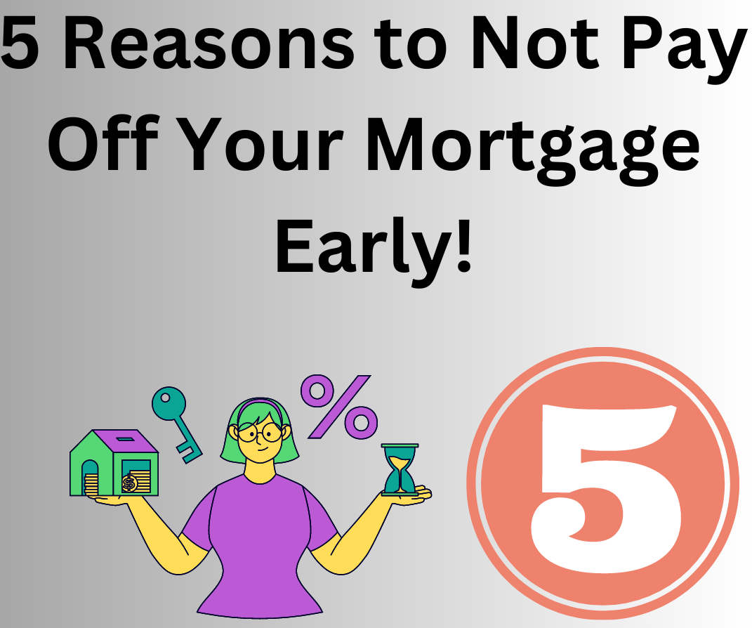 5 Reasons to not pay off your mortgage early